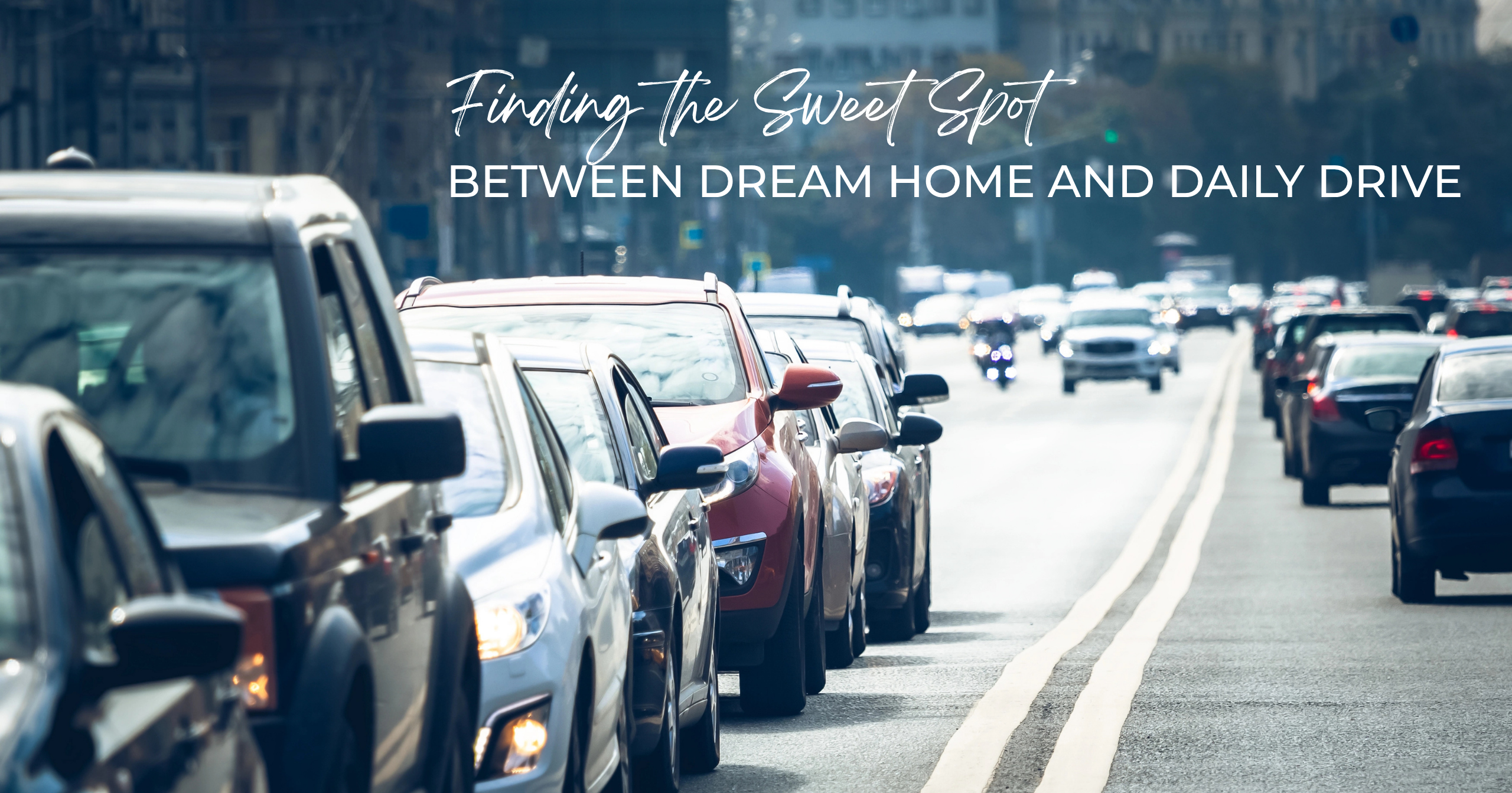 sweet-spot-dream-home-daily-drive-featured-image Finding the Sweet Spot Between Dream Home and Daily Drive - Featured Image