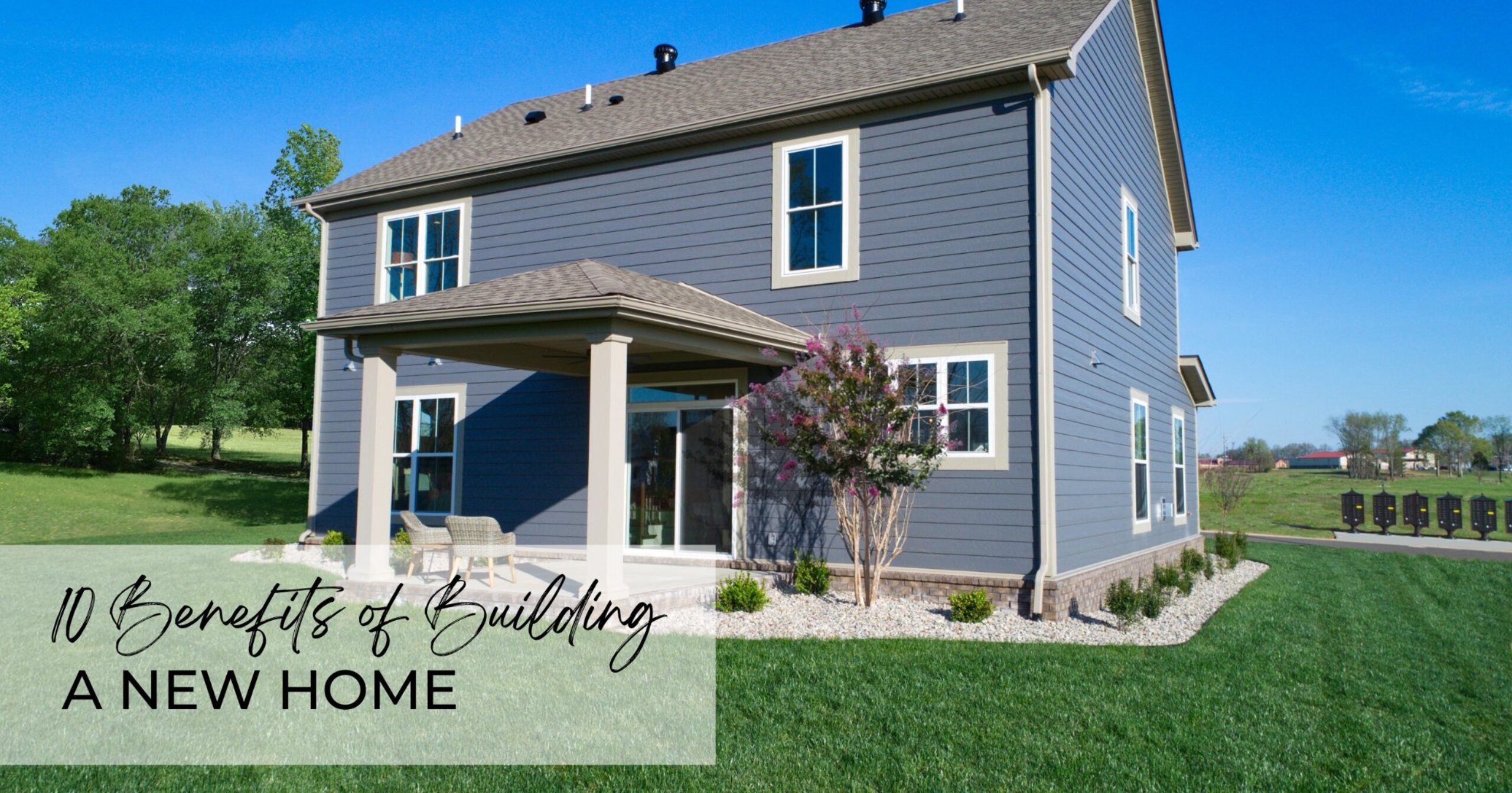 10 Benefits of Building a New Home - Featured Image